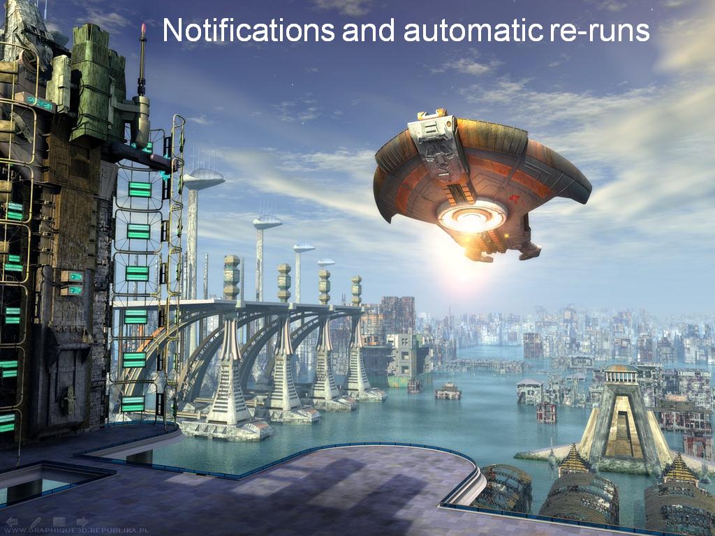 Notifications and automatic re-runs