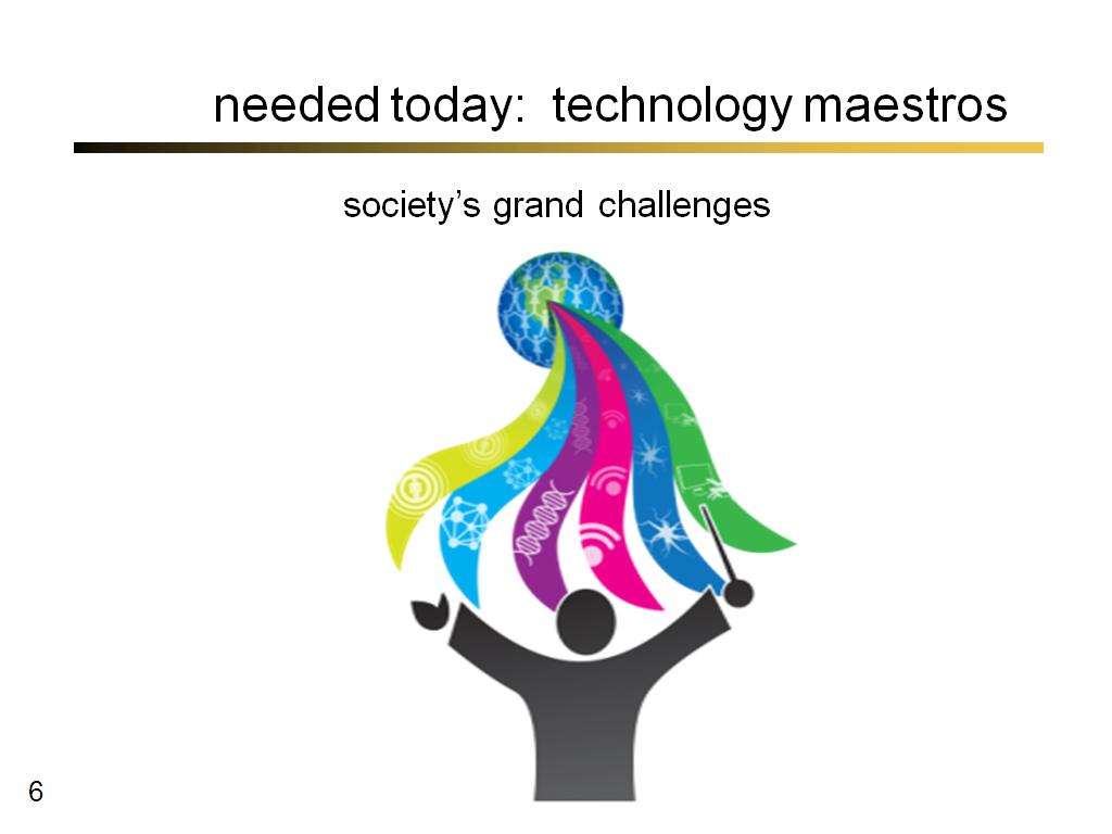 needed today: technology maestros