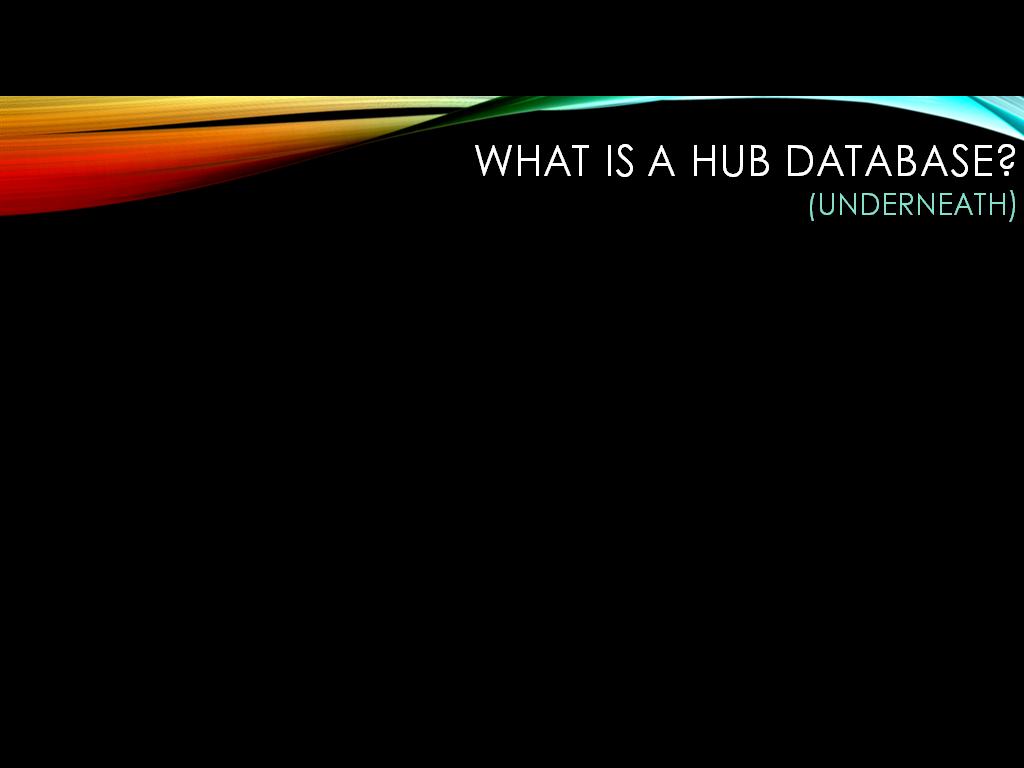 What is a HUB database? (underneath)