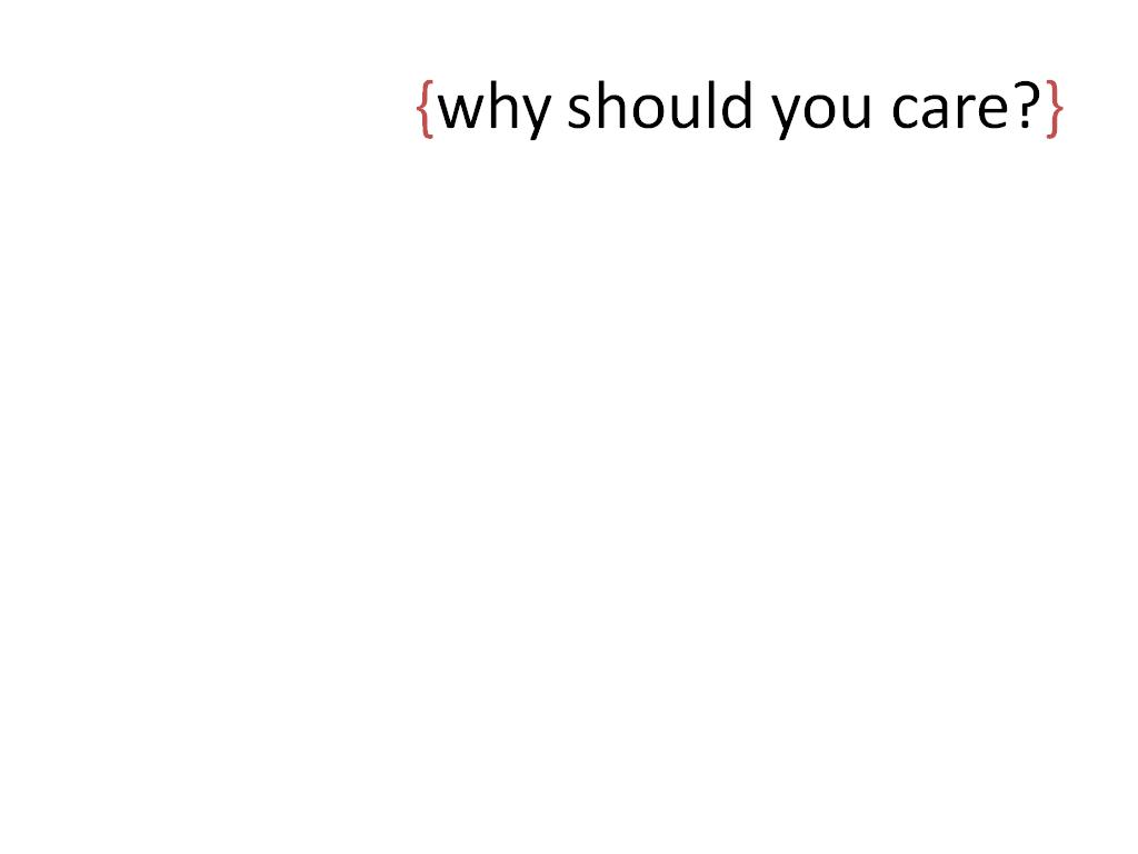 {why should you care?}